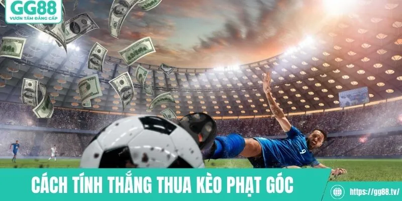 Cách tính thắng thua chuẩn nhất khi cược kèo góc