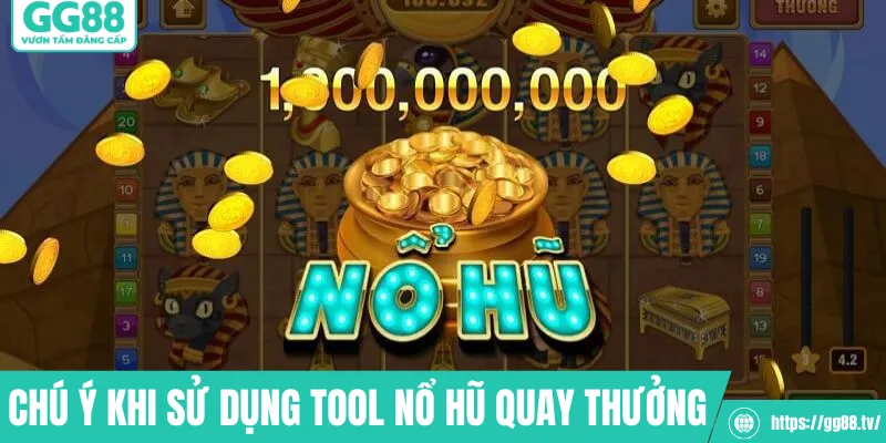 Chú ý khi sử dụng tool nổ hũ quay thưởng