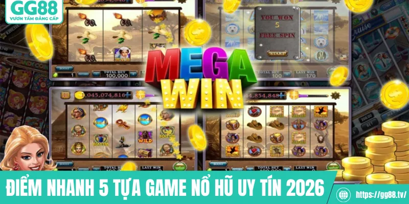Điểm nhanh 5 tựa game nổ hũ uy tín 2026
