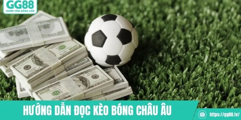Hướng dẫn đọc kèo cược châu Âu chuẩn nhất