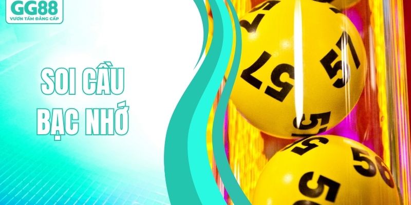 Soi Cầu Bạc Nhớ Chuẩn Xác - Bí Quyết Tìm Lô Đẹp Mỗi Ngày