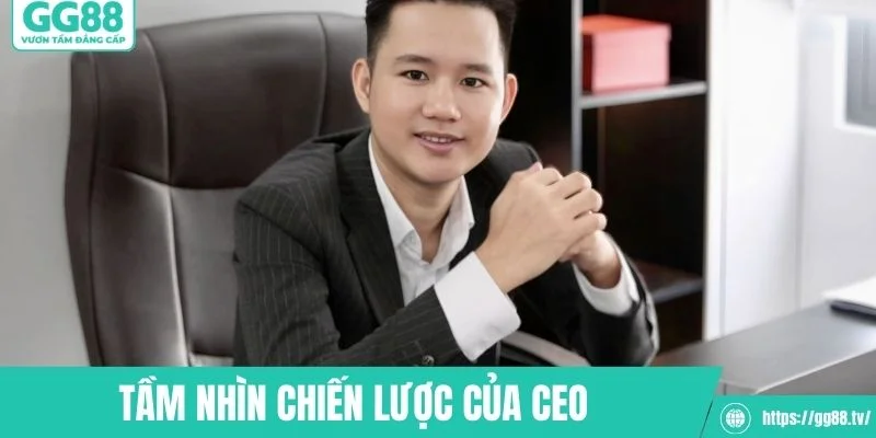 Tầm nhìn chiến lược của CEO