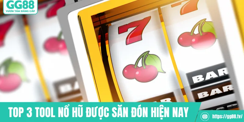 Top 3 tool nổ hũ được săn đón hiện nay